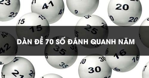 Dàn đề 70 số đánh quanh năm bất bại