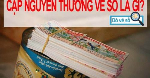 Cặp nguyên thưởng vé số là gì? Giải đáp thắc mắc về xổ số.