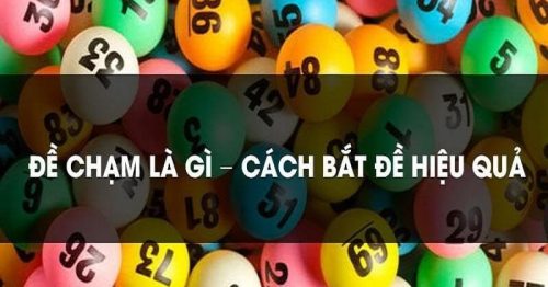 Đề chạm là gì? Đề chạm ăn được bao nhiêu, cách đánh hiệu quả