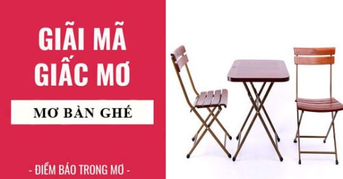 Giấc mơ thấy bàn ghế là điềm báo gì? Đánh con gì trúng lớn?