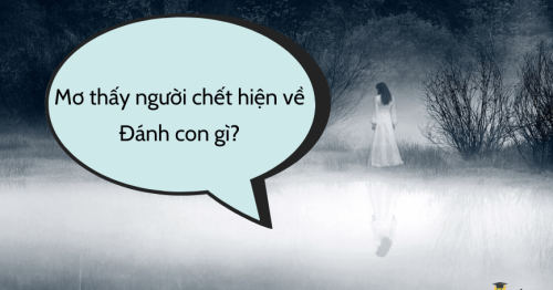 Mơ thấy người chết về điềm báo tốt hay xấu? Đánh con gì trúng lớn?