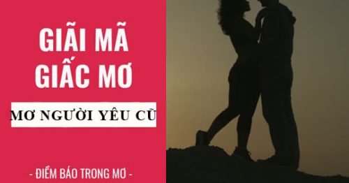 Giải mã giấc mơ thấy người yêu cũ? Đánh con gì trúng lớn?