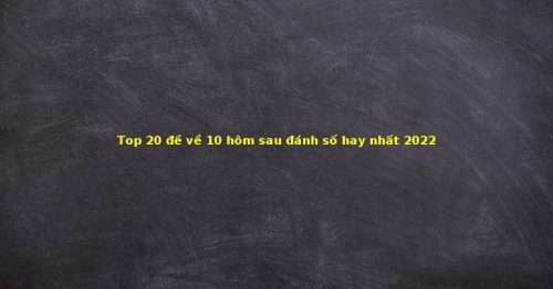 Đề về 10 hôm sau đánh con nào? Thống kê lô ra ngày hôm sau