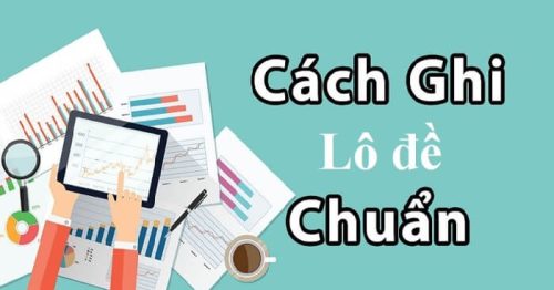 Hướng dẫn cách ghi lô đề miền Nam, miền Bắc chuẩn nhất 2022