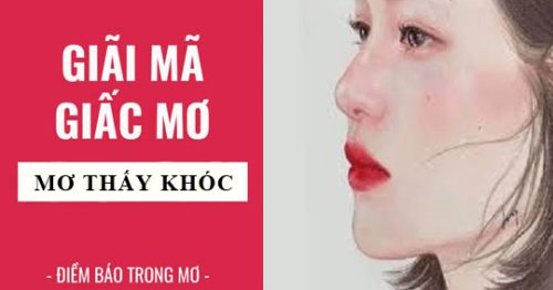 Nằm mơ thấy mình khóc là điềm báo gì, lành hay là dữ?