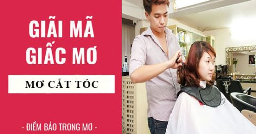 Nằm mơ thấy cắt tóc là điềm báo gì, lành hay dữ? 