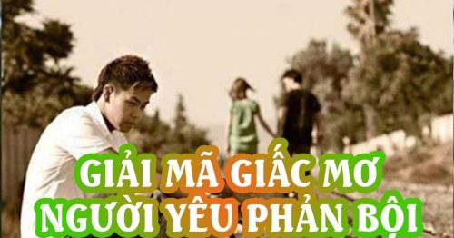 Mơ thấy người yêu ngoại tình mang đến điềm gì? Đánh con gì?