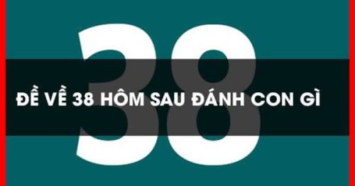 Đề về 38 hôm sau đánh con nào? Thống kê lô ra ngày hôm sau