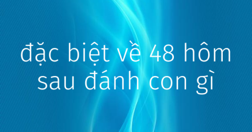 Đề về 48 hôm sau đánh con nào? Thống kê lô ra ngày hôm sau