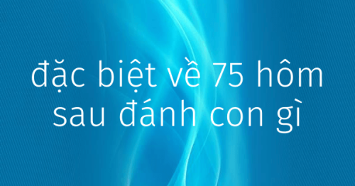 Đề về 75 hôm sau đánh con nào? Thống kê lô ra ngày hôm sau