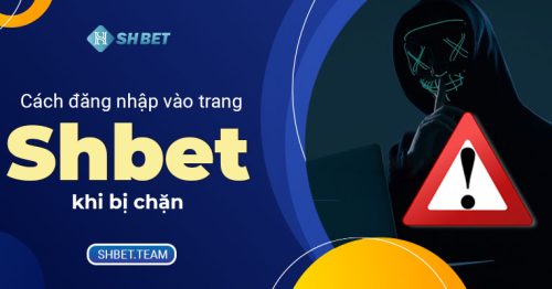 Cách Đăng Nhập Vào Trang Shbet Khi Bị Chặn Đơn Giản Nhất