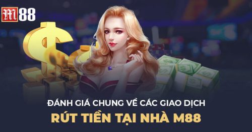 Hướng Dẫn Cách Rút Tiền Tại M88 Đơn Giản – Nhanh Chóng