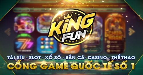 Kingfun – Cổng game đổi thưởng chưa bao giờ hết nóng