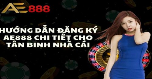 Tiết Lộ Cách Đăng Ký Nhà Cái AE888 Đảm Bảo Thành Công 100%