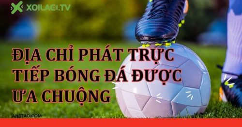 Xoilac TV anstad.com – Tóm lược ưu nhược điểm thu hút người hâm mộ