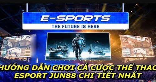 Esport Jun88 Sân Chơi Cá Cược Hàng Đầu Thế Giới