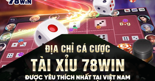 Địa chỉ cá cược tài xỉu 78win được yêu thích nhất tại Việt Nam