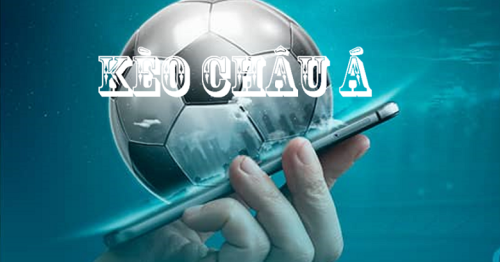 Kèo châu Á là gì? Kinh nghiệm cá cược kèo châu Á bất bại 2024