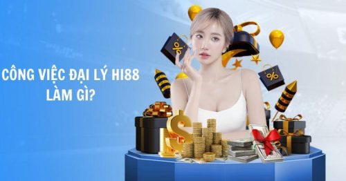 Đại Lý Hi88 – Cách Kiếm Tiền Hiệu Quả Không Kém Việc Đặt Cược