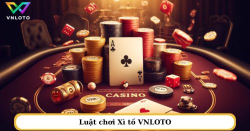 Xì tố VNLOTO: Vòng quay may mắn, bứt phá chiến thắng