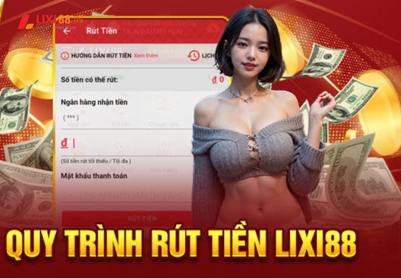 Hướng dẫn quy trình chuẩn rút tiền Lixi88 cho bạn