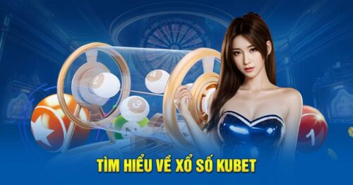 Chơi xổ số Kubet – Trải nghiệm giải trí kiếm tiền hấp dẫn