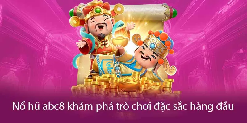 Game nổ hũ tại ABC8 với nhiều ưu đãi nổi bật