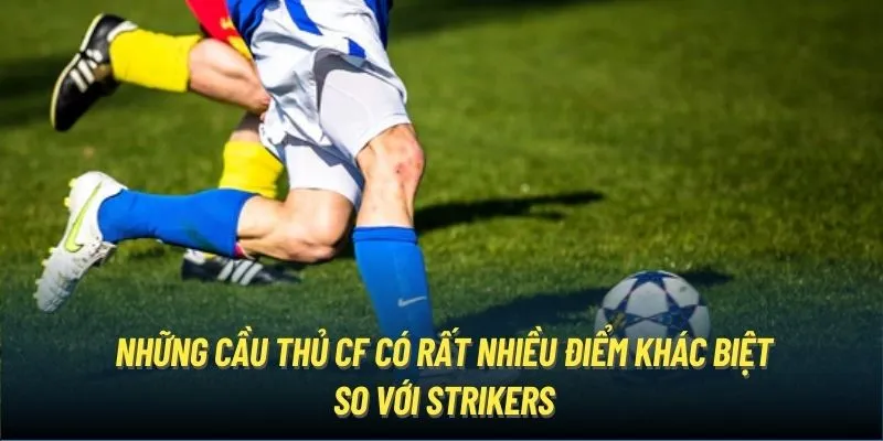 Nhiệm vụ của một tiền đạo trung tâm (CF)