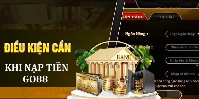 Những điều kiện cần lưu ý khi nạp tiền Go88