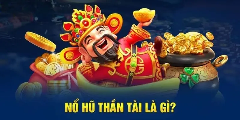 Thông tin về tựa game Nổ Hũ Thần Tài
